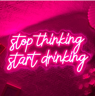 Neon Lights - Stop thinking start drinking  Neon Light