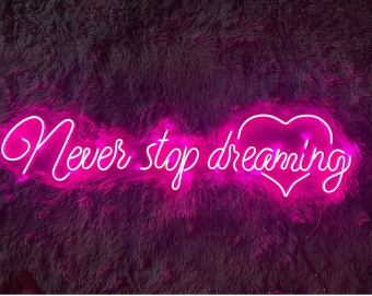 Neon Lights - Never stop dreaming  Neon Light